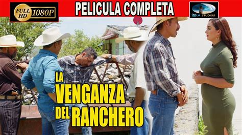 🎥 La Venganza Del Ranchero Pelicula Completa Ola Studios Tv 🎬 Youtube