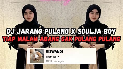 Dj Tiap Malam Abang Gak Pulang Pulang Dj Jarang Pulang X Soulja Boy