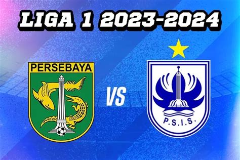 Link Live Streaming Dan Susunan Pemain Persebaya Vs PSIS Tonton Aksi