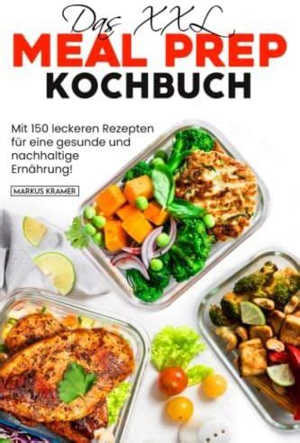 Das Xxl Meal Prep Kochbuch Mit Leckeren Rezepten F R Eine Gesunde