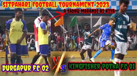 Kingfisher Potka Fc Vs Durgapur Fc Sitpahari Football Tournament 2023