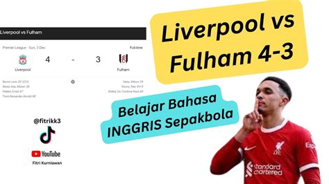 Belajar Bahasa Inggris Sepakbola Liverpool 4 3 Fulham Highlights