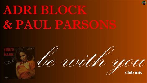 Adri Block Paul Parsons Be With You Club Mix YouTube