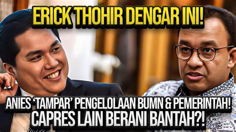 Erick Thohir Dengar Ini Anies Tampar Pengelolaan Bumn Pemerintah