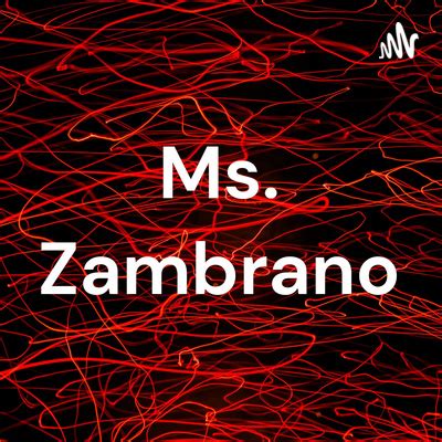 Ms. Zambrano • A podcast on Spotify for Podcasters