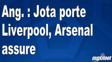 Ang Jota Porte Liverpool Arsenal Assure Football Maxifoot