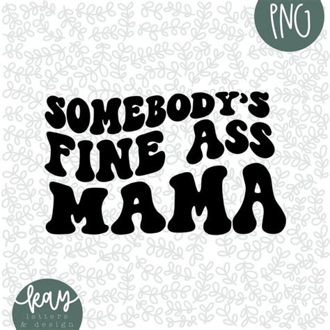 Somebodys Fine Ass Mama Svg Etsy