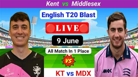 Kent Vs Middlesex Prediction T20 Blast Vitality T20 Blast English