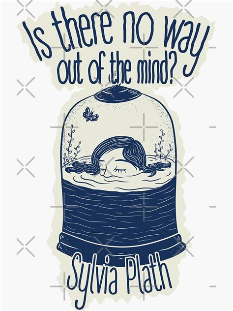 Is There No Way Out Of The Mind Sylvia Plath Quote Sticker For Sale