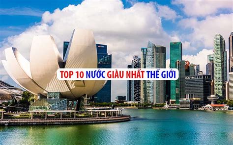 Top 10 nước giàu nhất thế giới hiện nay là đất nước nào Nghe An Data