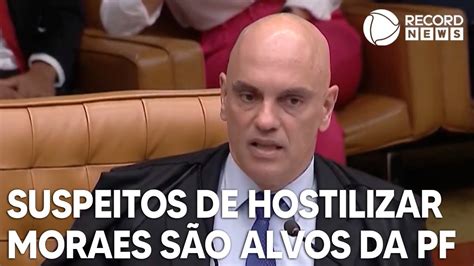 Pf Faz Buscas Na Casa De Suspeitos De Hostilizar Moraes Youtube