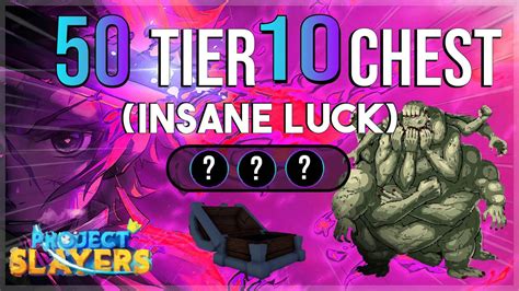 OPENING 50 TIER 10 CHEST WITH INSANE LUCK Project Slayers YouTube