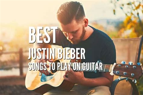 35 Best Justin Bieber Songs To Play On Guitar – With Tabs, Lessons ...