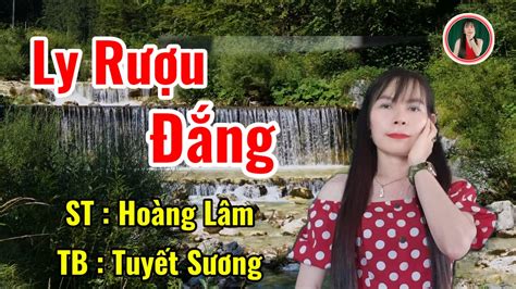 Ly Rượu Đắng Sáng Tác Hoàng Lâm Tb Tuyết Sương Cover Youtube