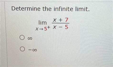 Solved Determine The Infinite Limit Limx→5 X 7x 5