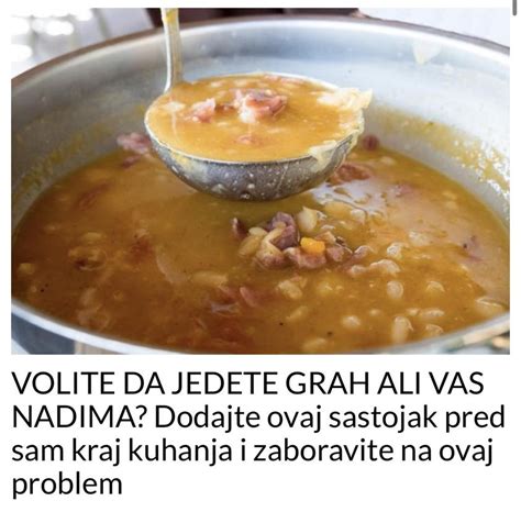 Volite Da Jedete Grah Ali Vas Nadima Dodajte Ovaj Sastojak Pred Sam