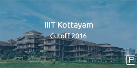 IIIT Kottayam Cutoff 2016 | College Pravesh