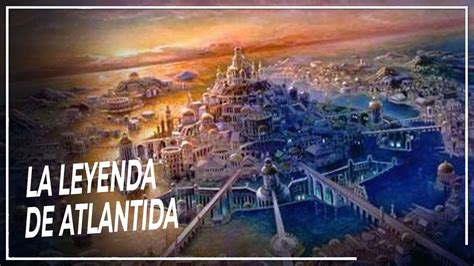 La Misteriosa Leyenda de la Atlántida La Increíble Historia de la