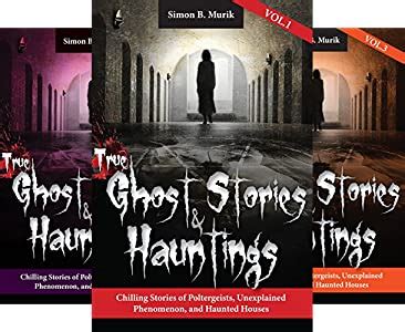 True Ghost Stories And Hauntings Volume I Chilling Stories Of