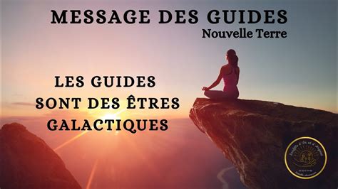 Message Des Guides Les Guides Sont Des Tres Galactiques Youtube