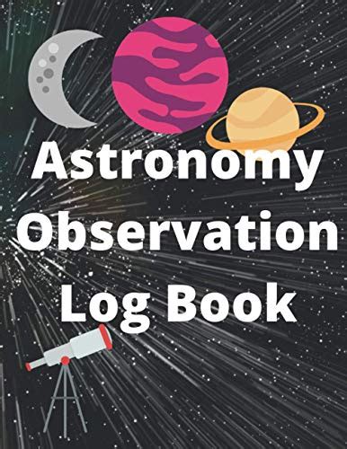 Astronomy Observation Log Book A Place To Journal What You See In The