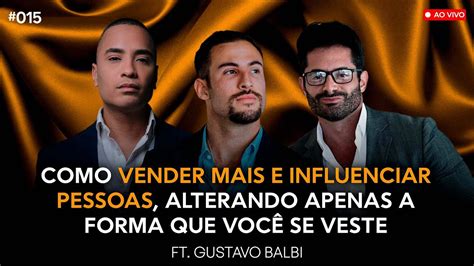 Como Vender Mais E Influenciar Pessoas Ft Gustavo Balbi 1 PodCast