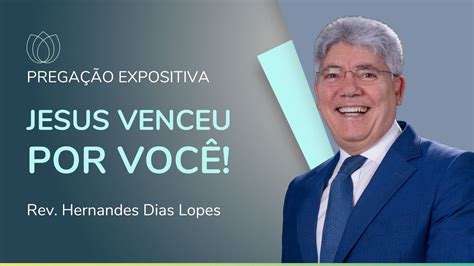 Jesus Venceu Por Voc Rev Hernandes Dias Lopes Ipp Youtube Music