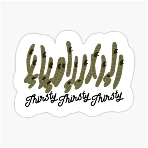 "Thirsty Thirsty Thirsty " Sticker for Sale by hbadaracco | Redbubble