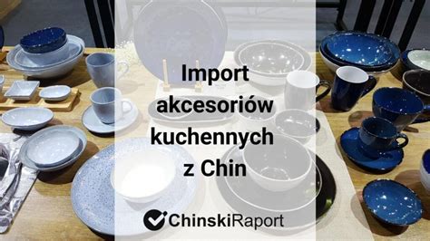 Import akcesoriów kuchennych z Chin cło i targi branżowe