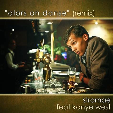 Stromae Kanye West Alors On Danse Lyrics Genius Lyrics