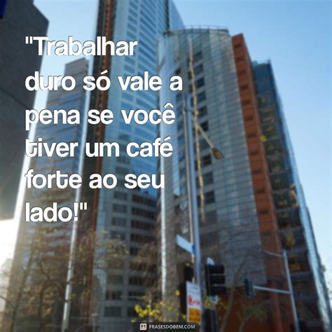 Frase Engraçada De Trabalho - 28 Frases de Motivação Engraçadas para Alegrar seu Dia no Trabalho ...