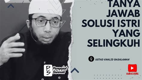 Tanya Jawab Solusi Istri Yang Selingkuh Ustadz Khalid Basalamah