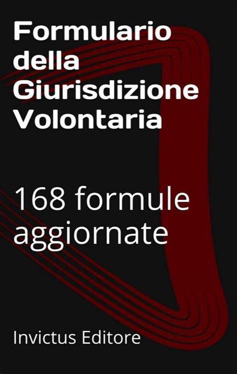 I Formulari Legali Formulario Della Volontaria Giurisdizione Ebook