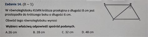 Zadanie 14 0 1 W równoległoboku KLMN krótsza przekątna o długości 8