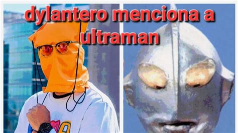 Dylantero Sin Imaginacion Dylantero Menciona A UltraMan Edit YouTube