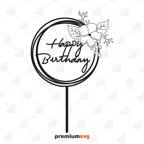 Flower Happy Birthday Cake Topper Svg Cut File Premiumsvg