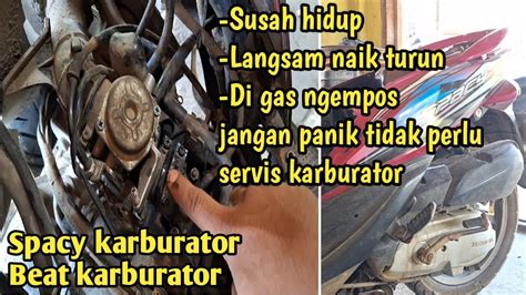 Honda Spacy Karburator Susah Hidup Langsam Naik Turun Di Gas Ngempos