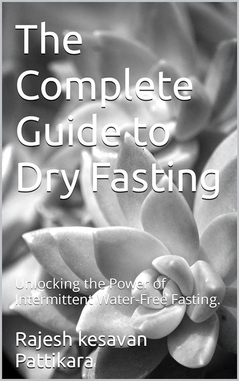 The Complete Guide To Dry Fasting Unlocking The Power Of Intermittent Water Free Fasting Ebook