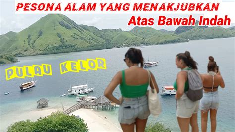 Atas Bawah Indah Pulau Kelor Labuan Bajo Pesona Alam Yang