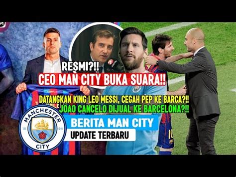 Resmi Ceo Man City Ungkap Datangkan Messi Demi Pep Guardiola Batal