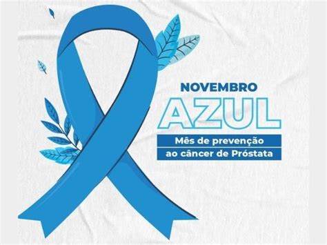 Novembro Azul Chegou E Traz Um Importante Alerta Sobre O Cuidado A