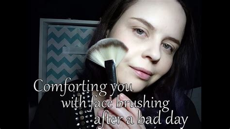 Asmr Comforting You After A Bad Day With Face Brushing Soft