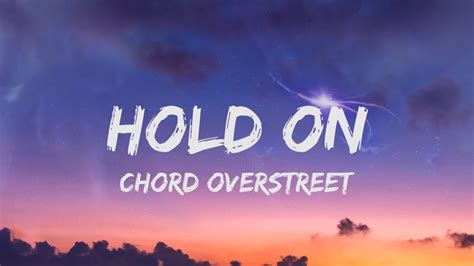 Chord Overstreet Hold On Lyrics Youtube Music