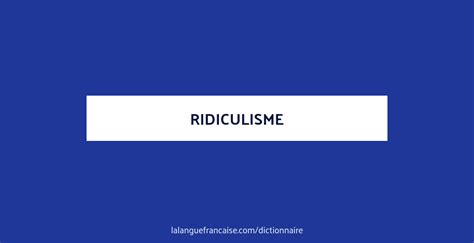 Définition de ridiculisme | Dictionnaire français