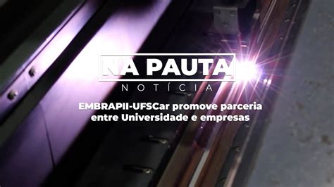 Embrapii Ufscar Promove Parceria Entre Universidade E Empresas Youtube