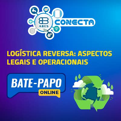 Bate Papo Log Stica Reversa Aspectos Legais E Operacionais Abes Es