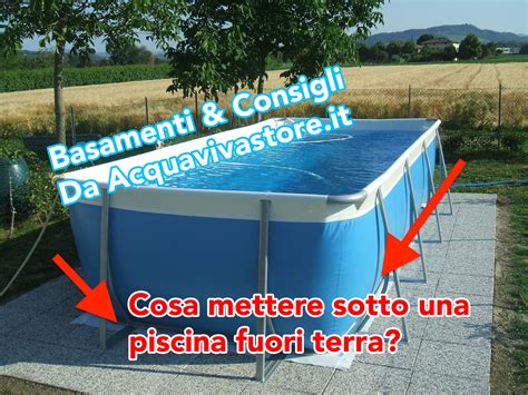 Cosa Mettere Sotto Una Piscina Fuori Terra Basamenti Consigli Blog