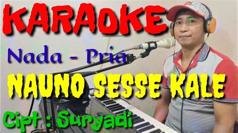 NAUNO SESSE KALE LAGU BUGIS KARAOKE NADA PRIA CIPTAAN SURYADI YouTube