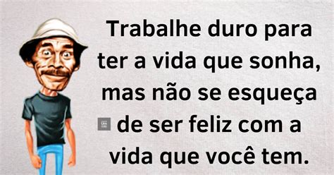 Trabalhe Duro Para Ter A Vida Que Sonha Mas N O Se Esque A De Ser