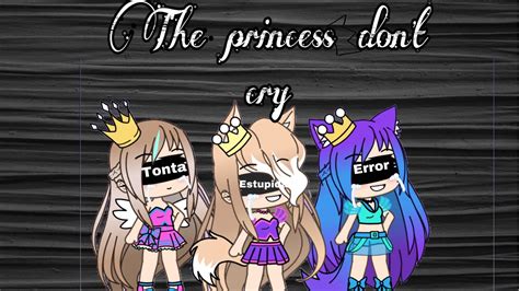 The Princess Dont Cry GLMV YouTube